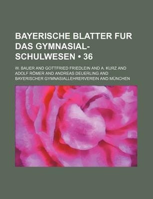 Bayerische Blatter Fur das Gymnasial-Schulwesen