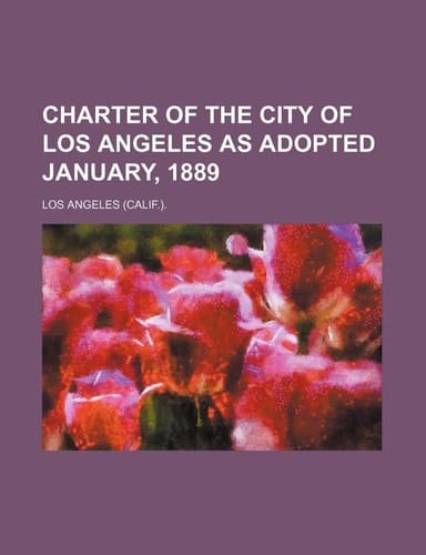 Charter of the City of Los Angeles as Adopted January, 1889