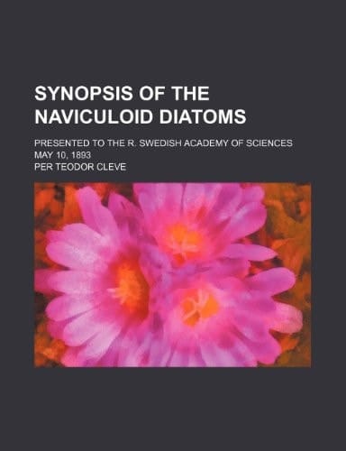 Synopsis of the naviculoid diatoms; Presented to the R. Swedish Academy of Sciences May 10, 1893