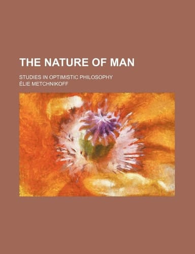The Nature of Man; Studies in Optimistic Philosophy