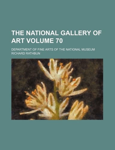 The National Gallery of Art Volume 70; Department of Fine Arts of the National Museum