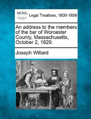 An address to the members of the bar of Worcester County, Massachusetts, October 2, 1829.