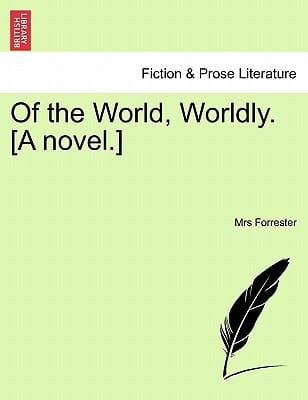 Of the World, Worldly. [A novel.]