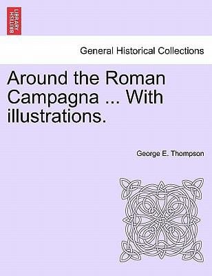 Around the Roman Campagna  with Illustrations