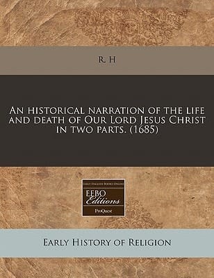 An historical narration of the life and death of Our Lord Jesus Christ in two parts. (1685)