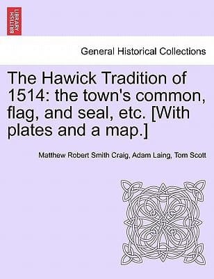 The Hawick Tradition of 1514: the town's common, flag, and seal, etc. [With plates and a map.]