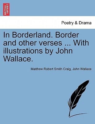 In Borderland. Border and other verses ... With illustrations by John Wallace.
