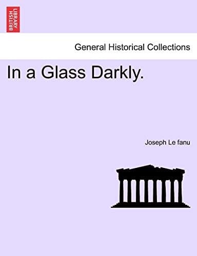 In a Glass Darkly. Vol. II.