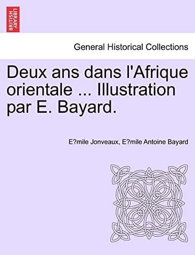 Deux ans dans l'Afrique orientale ... Illustration par E. Bayard. (French Edition)