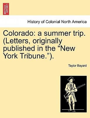 Colorado: a summer trip. (Letters, originally published in the "New York Tribune.").