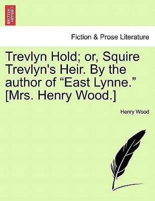 Trevlyn Hold Or Squire Trevlyns Heir by the Author of East Lynne Mrs Henry Wood