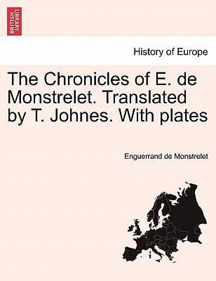 The Chronicles of E de Monstrelet Translated by T Johnes with Plates