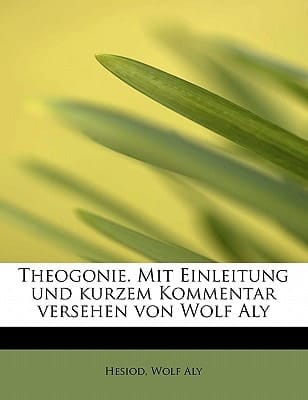 Theogonie. Mit Einleitung und kurzem Kommentar versehen von Wolf Aly (German Edition)