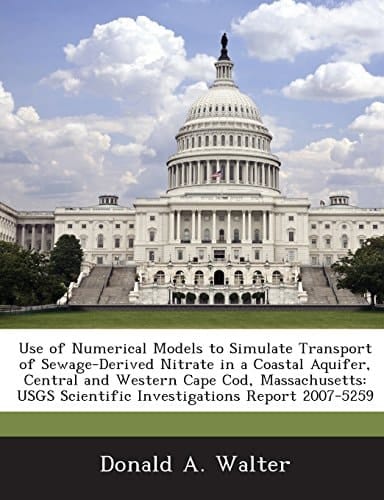 Use of Numerical Models to Simulate Transport of Sewage-Derived Nitrate in a Coastal Aquifer, Central and Western Cape Cod, Massachusetts: Usgs Scient