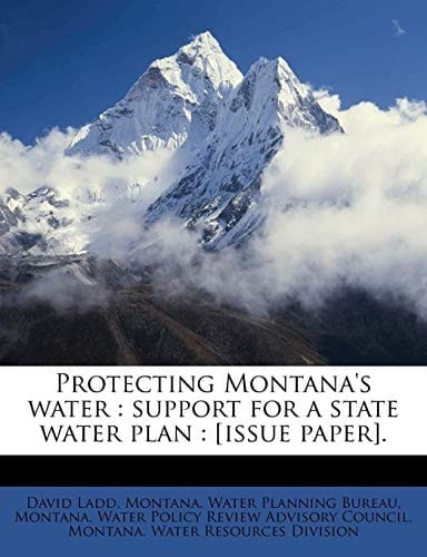 Protecting Montana's water: support for a state water plan : [issue paper].