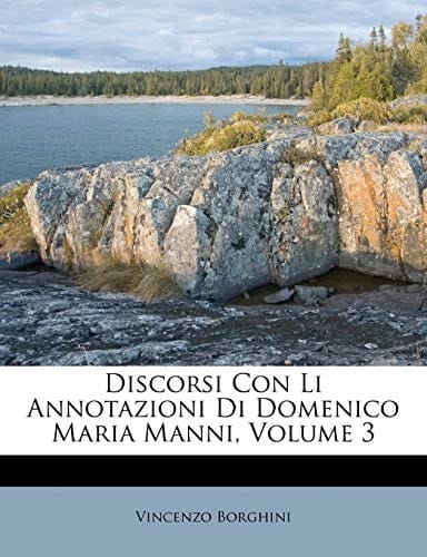 Discorsi Con Li Annotazioni Di Domenico Maria Manni, Volume 3 (Italian Edition)