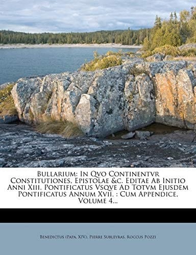 Bullarium: In Qvo Continentvr Constitutiones, Epistolae &c. Editae Ab Initio Anni Xiii. Pontificatus Vsqve Ad Totvm Ejusdem Pontificatus Annum Xvii. : Cum Appendice, Volume 4... (Latin Edition)