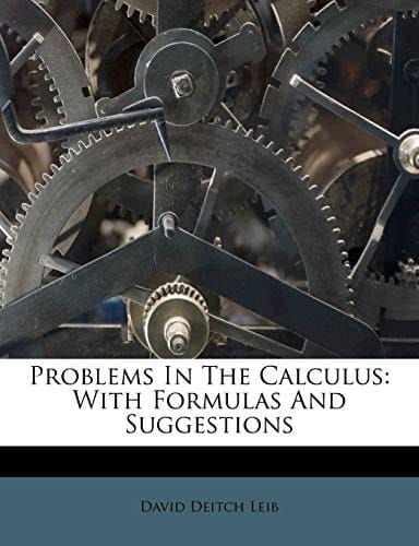 Problems In The Calculus: With Formulas And Suggestions