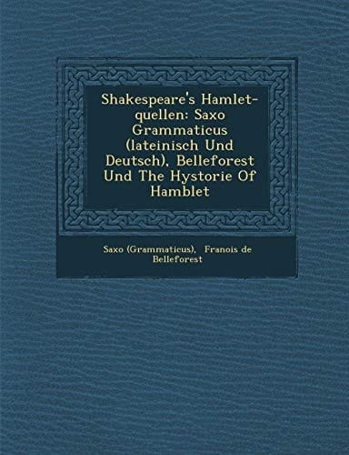 Shakespeare's Hamlet-quellen: Saxo Grammaticus (lateinisch Und Deutsch), Belleforest Und The Hystorie Of Hamblet (French Edition)