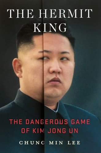 The Hermit King The Dangerous Game of Kim Jong Un