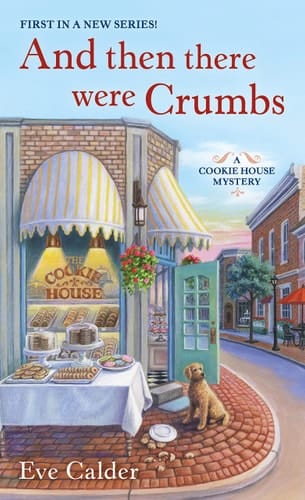 And Then There Were Crumbs A Cookie House Mystery
