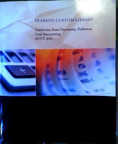 Cost Accounting, ACCT 302, Pearson Custom Library (Pearson Custom Library, California State University, Fullerton, Cost Accounting, ACCT 302)