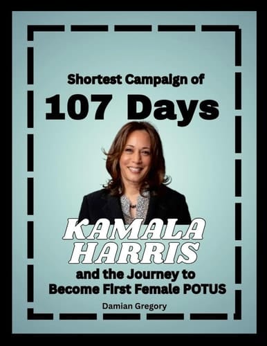 Shortest Campaign of 107 Days: Kamala Harris and the Journey to Become First Female POTUS