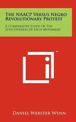 The Naacp Versus Negro Revolutionary Protest A Comparative Study of the Effectiveness of Each Movement