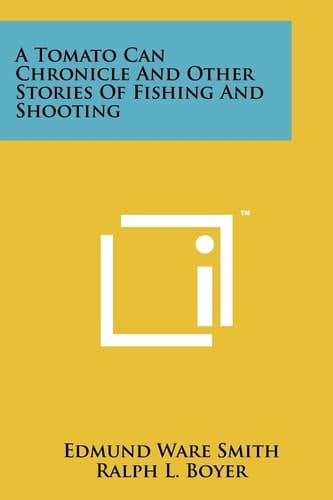 A Tomato Can Chronicle And Other Stories Of Fishing And Shooting