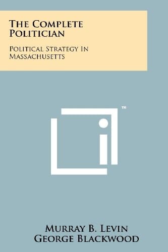The Complete Politician Political Strategy In Massachusetts