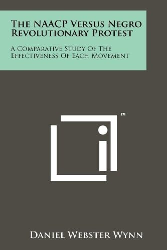 The NAACP Versus Negro Revolutionary Protest: A Comparative Study Of The Effectiveness Of Each Movement