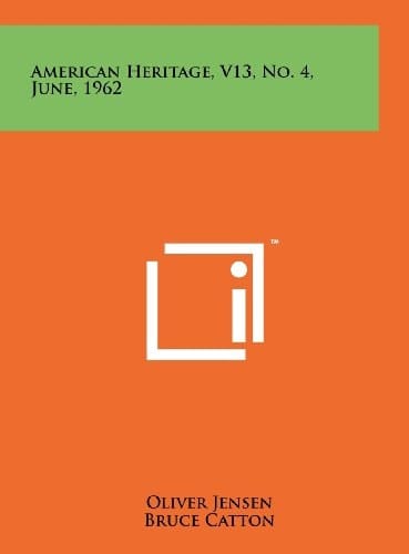American Heritage, V13, No. 4, June, 1962