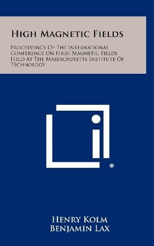 High Magnetic Fields Proceedings of the International Conference on High Magnetic Fields Held at the Massachusetts Institute of Technology