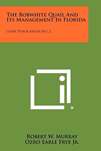 The Bobwhite Quail and Its Management in Florida Game Publication No. 2