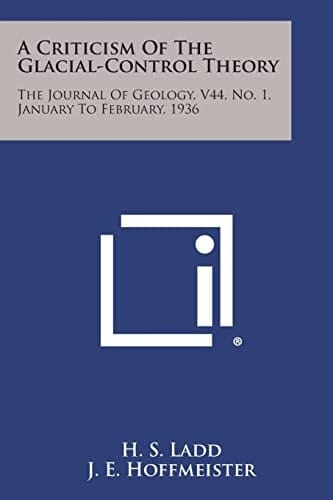 A Criticism of the Glacial-Control Theory The Journal of Geology, V44, No. 1, January to February, 1936