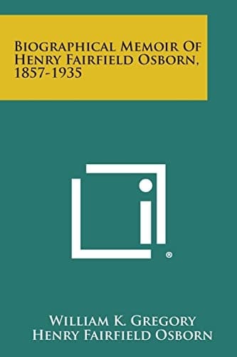 Biographical Memoir Of Henry Fairfield Osborn, 1857-1935