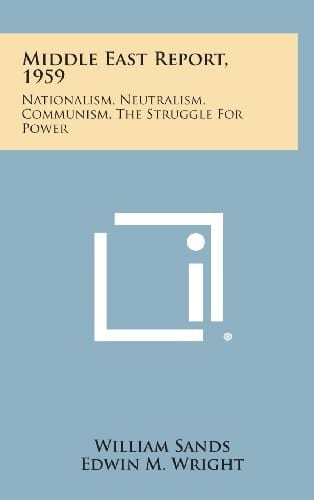 Middle East Report, 1959 Nationalism, Neutralism, Communism, the Struggle for Power