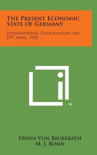 The Present Economic State of Germany International Conciliation, No. 279, April, 1932