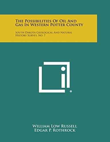 The Possibilities of Oil and Gas in Western Potter County South Dakota Geological and Natural History Survey, No. 7
