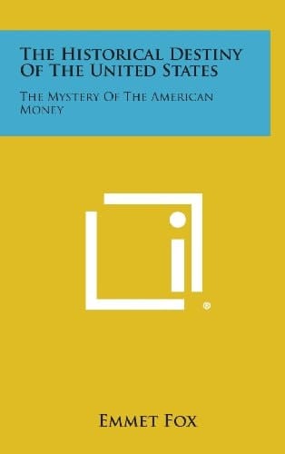 The Historical Destiny of the United States The Mystery of the American Money
