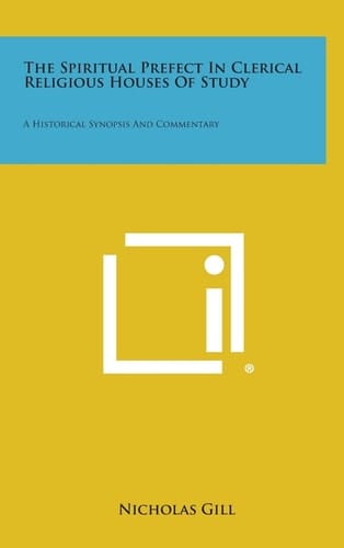 The Spiritual Prefect in Clerical Religious Houses of Study A Historical Synopsis and Commentary