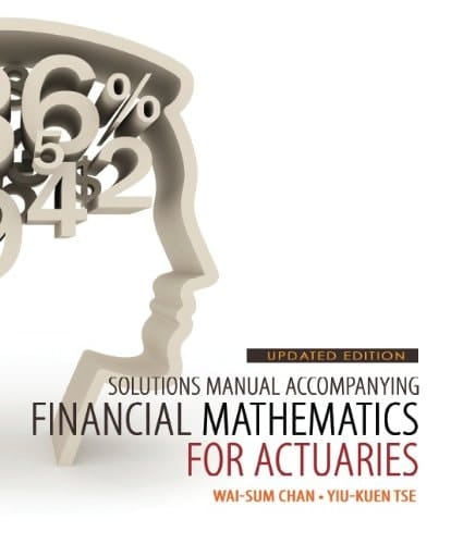 Solutions Manual Accompanying Financial Mathematics for Actuaries