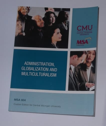 Administration, Globalization and Multiculturalism - MSA 604 Custom Edition for Central Michigan University