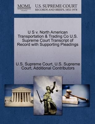 U S V North American Transportation  Trading Co US Supreme Court Transcript of Record with Supporting Pleadings