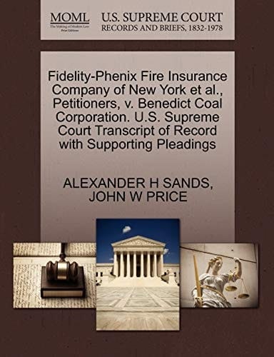 Fidelity-Phenix Fire Insurance Company of New York et al., Petitioners, v. Benedict Coal Corporation. U.S. Supreme Court Transcript of Record with Supporting Pleadings