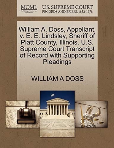 William A. Doss, Appellant, v. E. E. Lindsley, Sheriff of Piatt County, Illinois. U.S. Supreme Court Transcript of Record with Supporting Pleadings