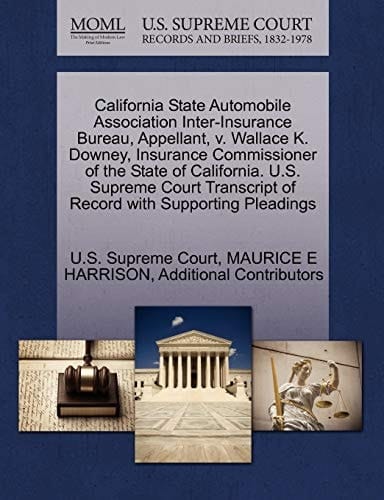 California State Automobile Association Inter-Insurance Bureau, Appellant, v. Wallace K. Downey, Insurance Commissioner of the State of California. ... of Record with Supporting Pleadings