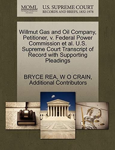 Willmut Gas and Oil Company, Petitioner, v. Federal Power Commission et al. U.S. Supreme Court Transcript of Record with Supporting Pleadings