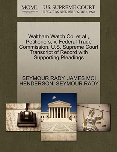 Waltham Watch Co. et al., Petitioners, v. Federal Trade Commission. U.S. Supreme Court Transcript of Record with Supporting Pleadings