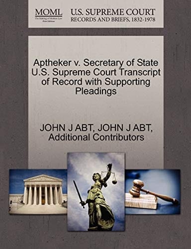 Aptheker v. Secretary of State U.S. Supreme Court Transcript of Record with Supporting Pleadings